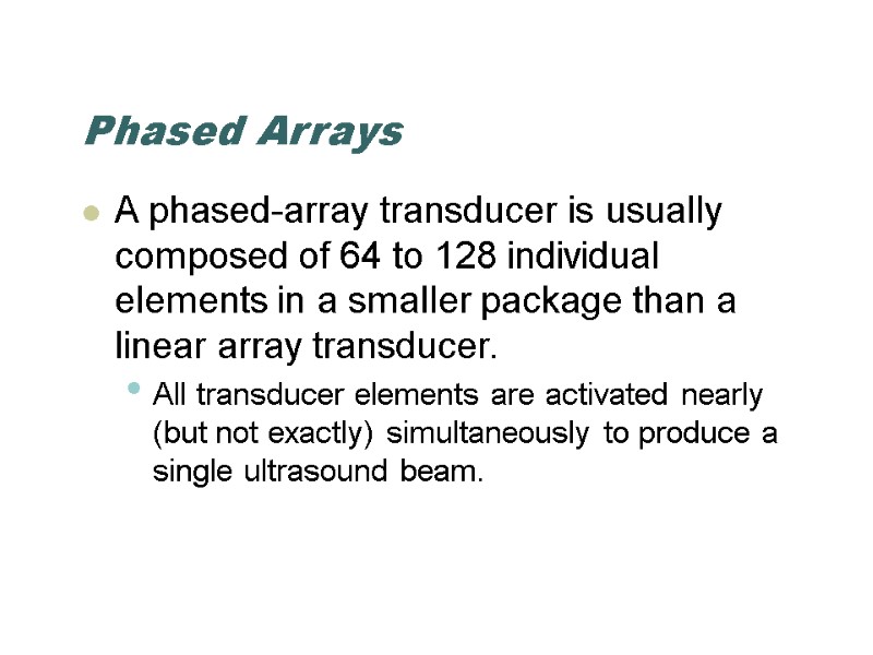 Phased Arrays A phased-array transducer is usually composed of 64 to 128 individual elements